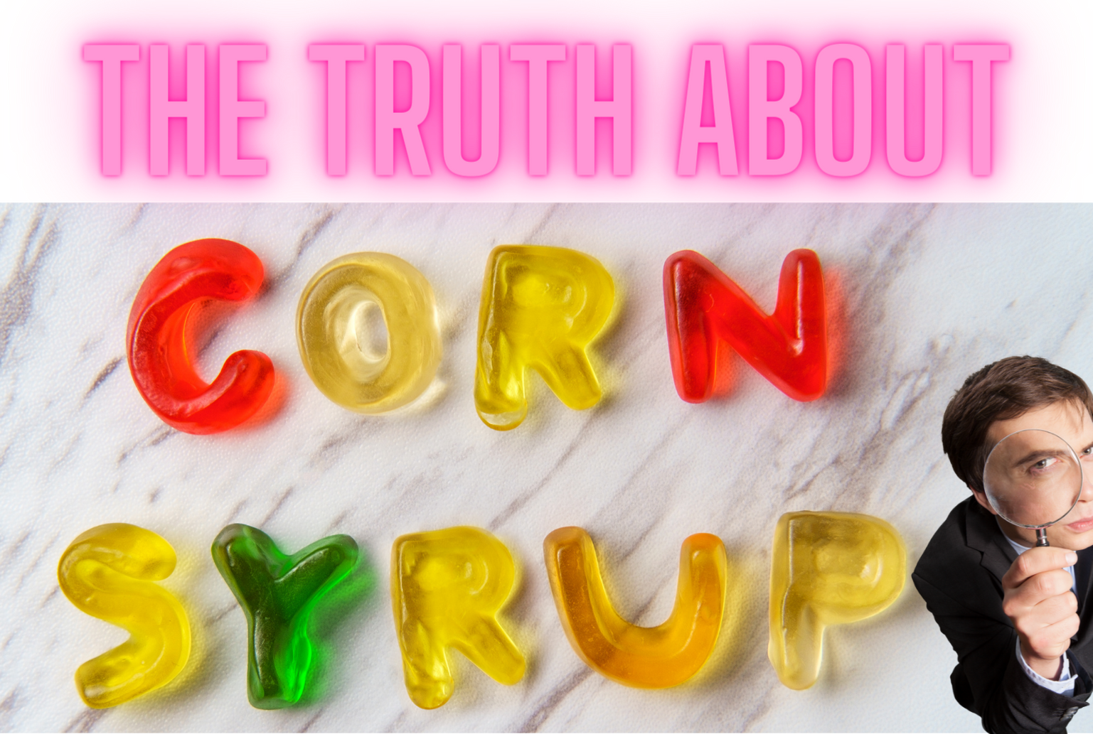 The Truth about Corn Syrup