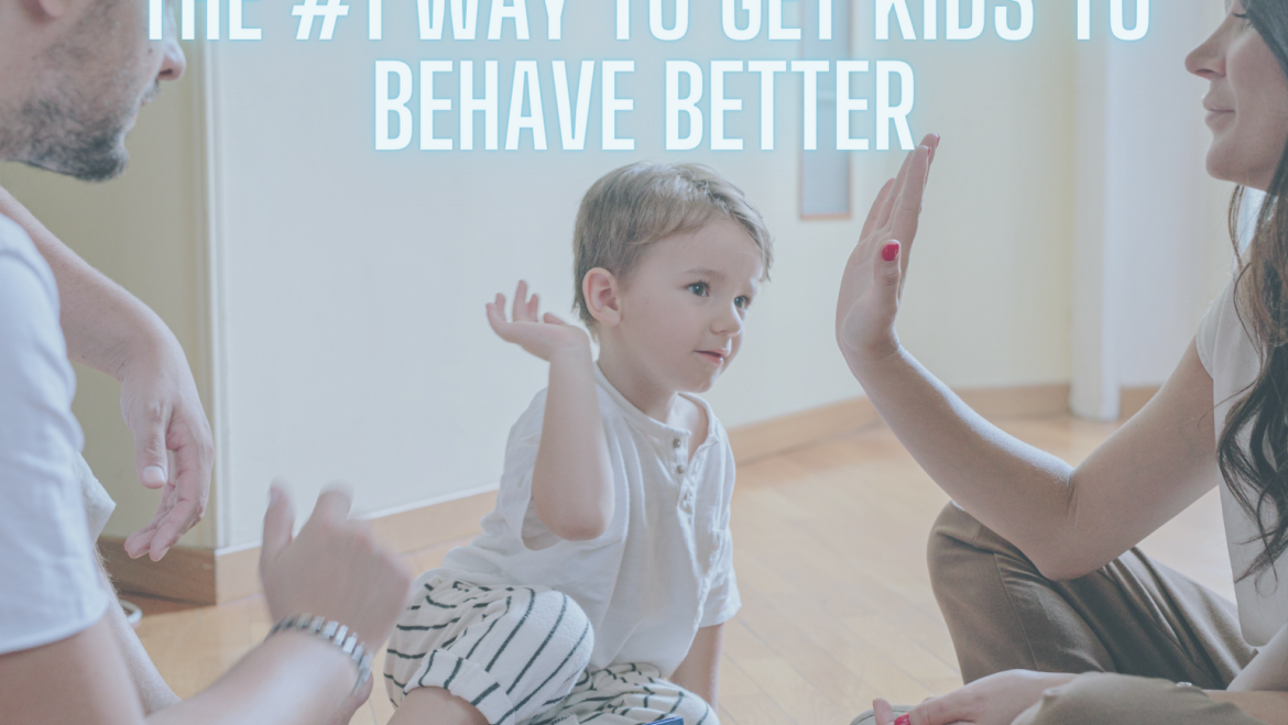 The #1 Way to Get Kids to Behave Better